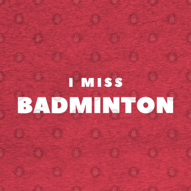 I MISS BADMINTON by FabSpark